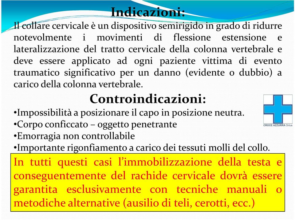 Controindicazioni: Impossibilità a posizionare il capo in posizione neutra.