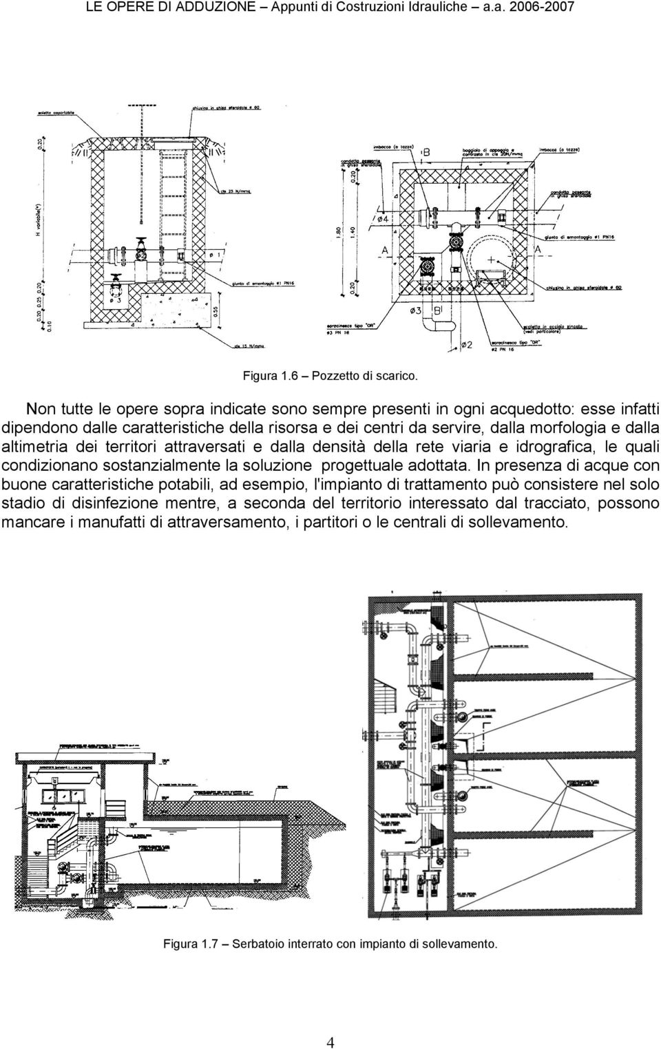 territori attraversati e dalla desità della rete viaria e idrografica, le quali codizioao sostazialmete la soluzioe progettuale adottata.