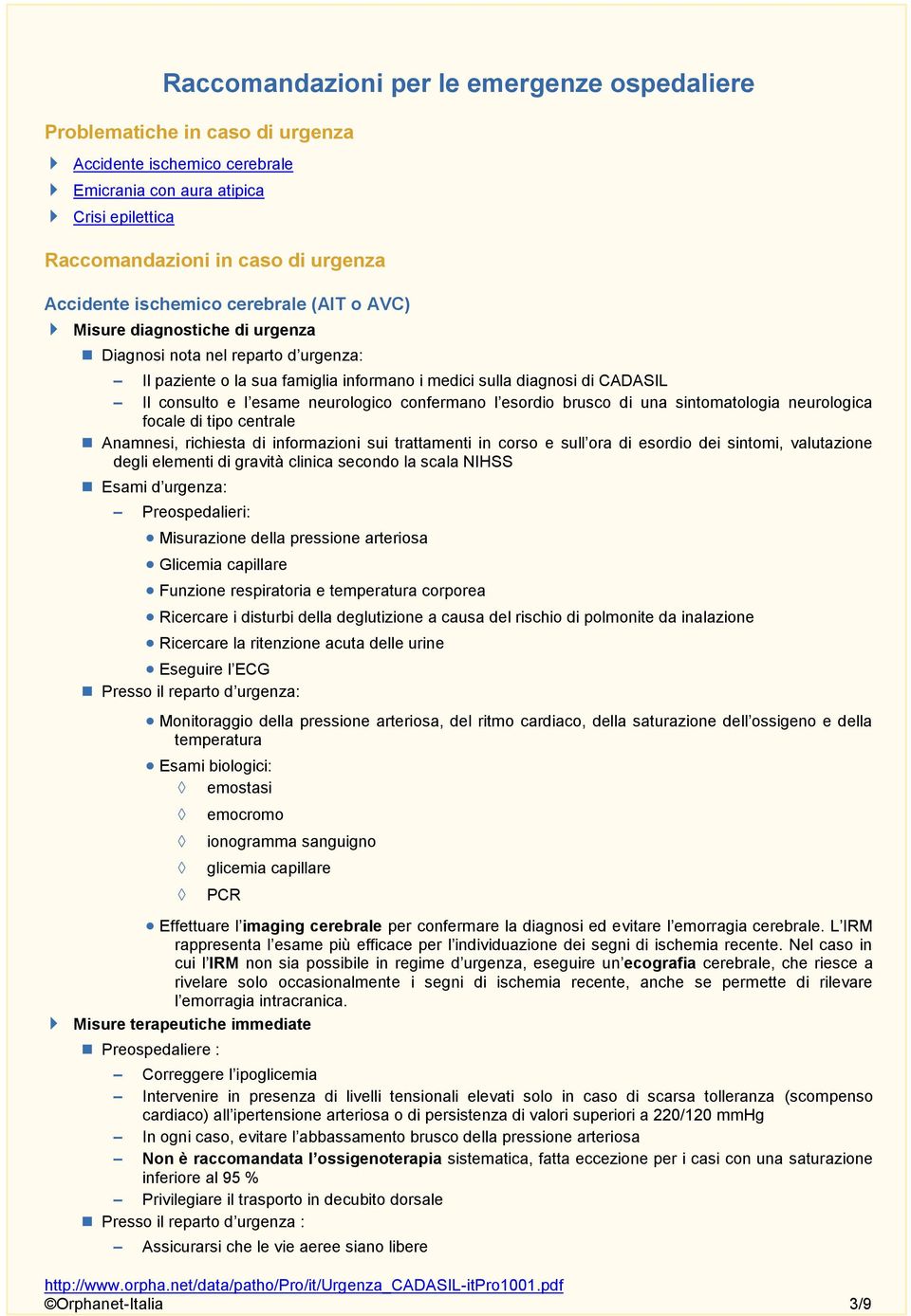 neurologico confermano l esordio brusco di una sintomatologia neurologica focale di tipo centrale Anamnesi, richiesta di informazioni sui trattamenti in corso e sull ora di esordio dei sintomi,