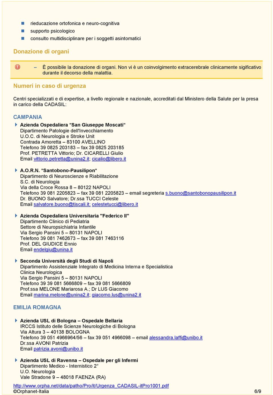 Numeri in caso di urgenza Centri specializzati e di expertise, a livello regionale e nazionale, accreditati dal Ministero della Salute per la presa in carico della CADASIL: CAMPANIA Azienda