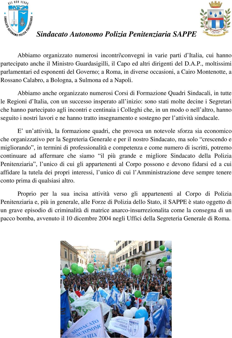 Abbiamo anche organizzato numerosi Corsi di Formazione Quadri Sindacali, in tutte le Regioni d Italia, con un successo insperato all inizio: sono stati molte decine i Segretari che hanno partecipato