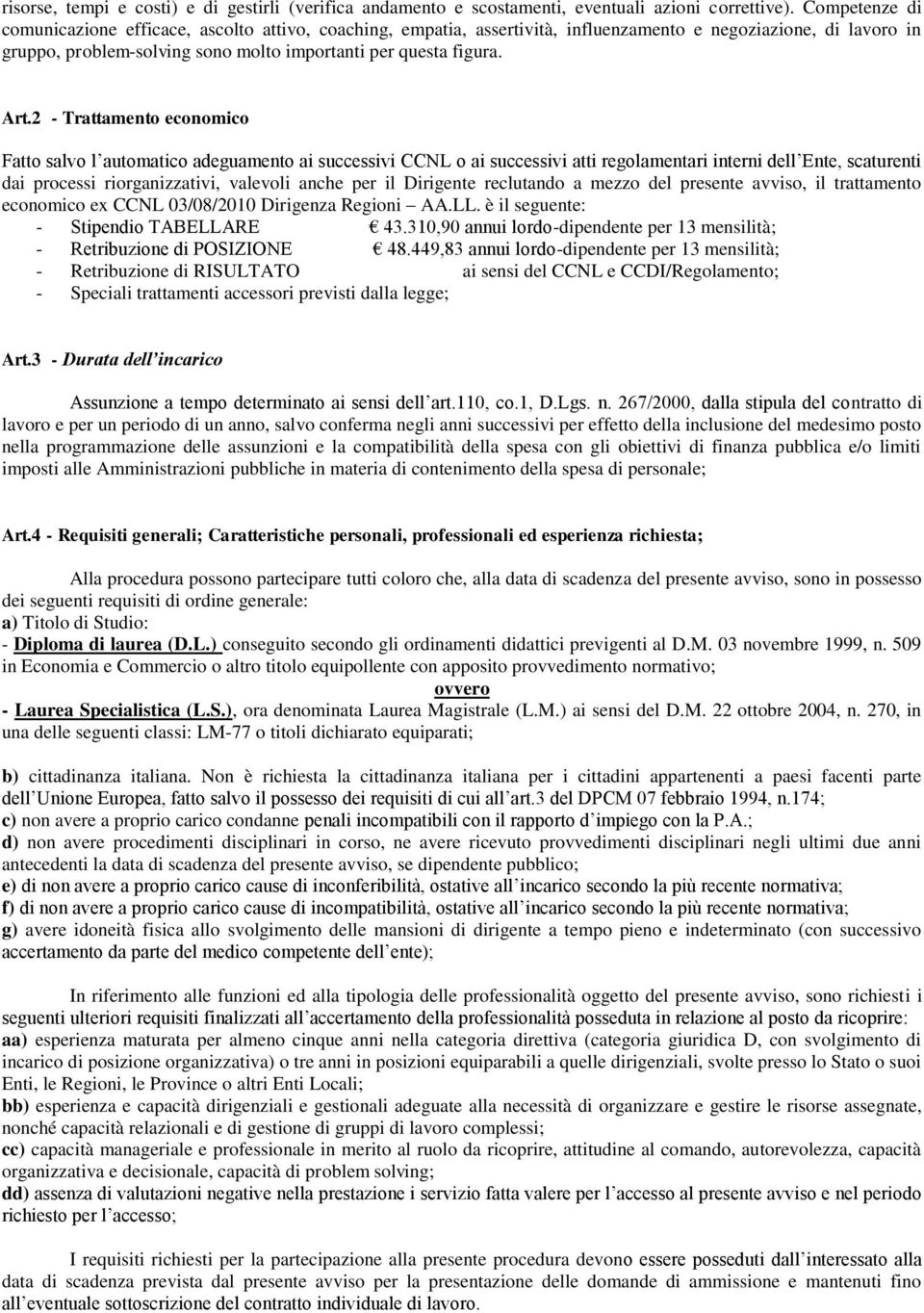 2 - Trattamento economico Fatto salvo l automatico adeguamento ai successivi CCNL o ai successivi atti regolamentari interni dell Ente, scaturenti dai processi riorganizzativi, valevoli anche per il