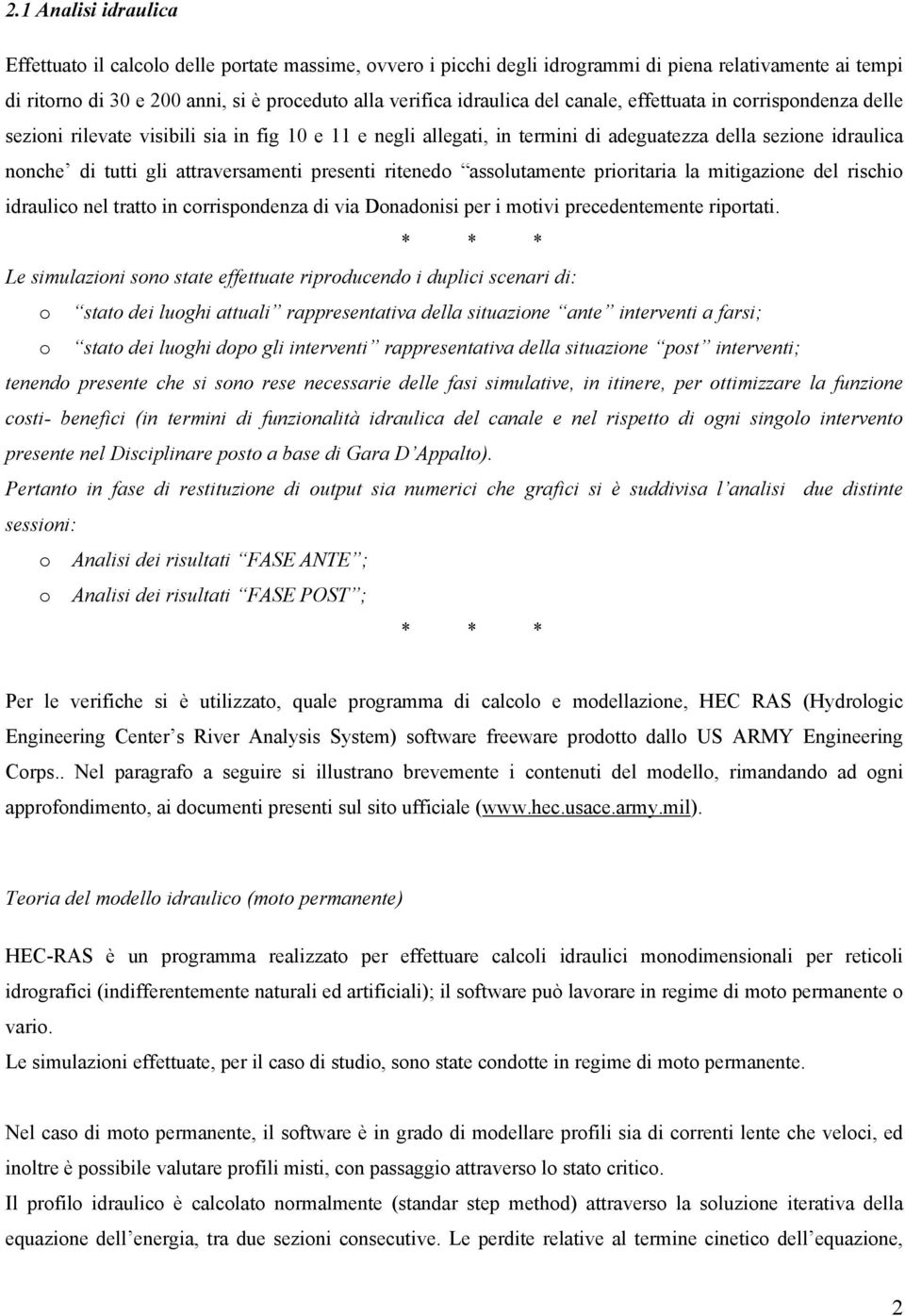 presenti ritenedo assolutamente prioritaria la mitigazione del rischio idraulico nel tratto in corrispondenza di via Donadonisi per i motivi precedentemente riportati.