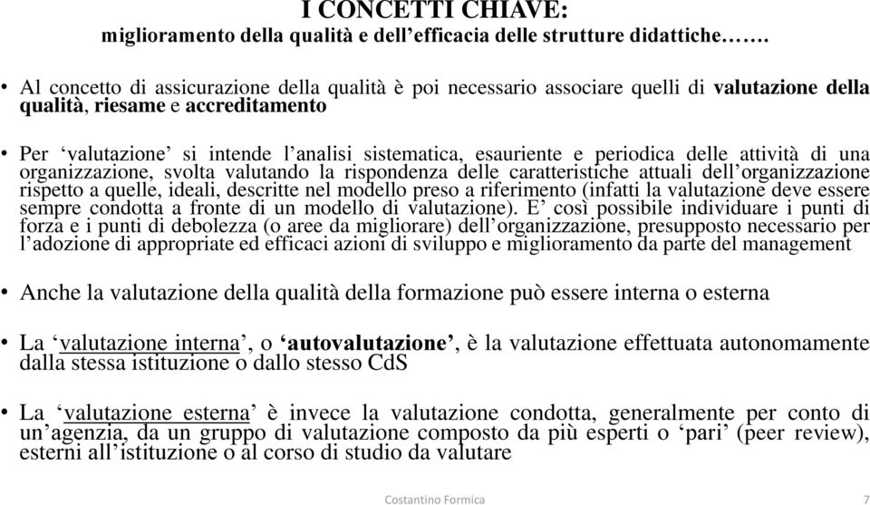 periodica delle attività di una organizzazione, svolta valutando la rispondenza delle caratteristiche attuali dell organizzazione rispetto a quelle, ideali, descritte nel modello preso a riferimento