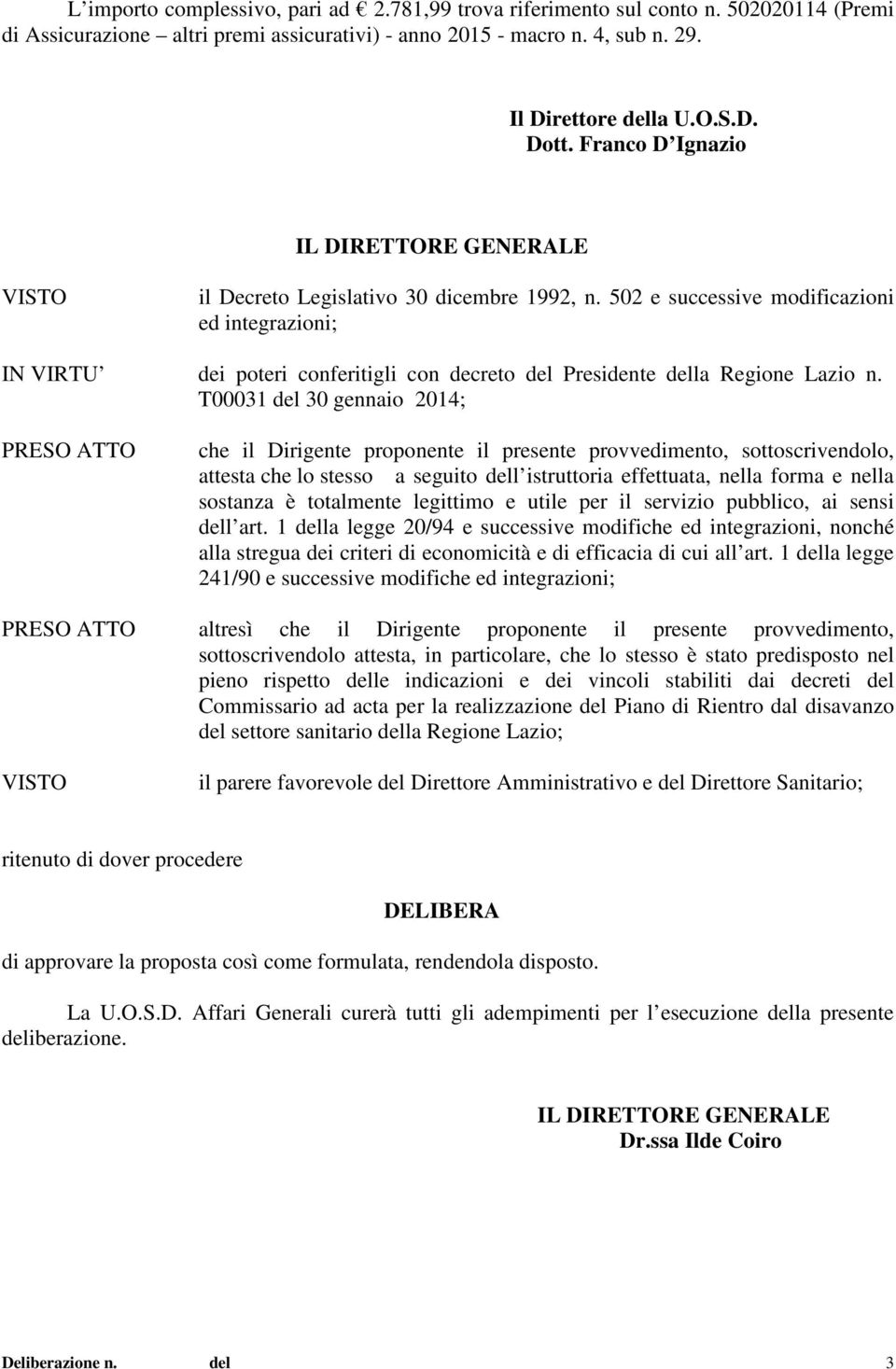 502 e successive modificazioni ed integrazioni; IN VIRTU dei poteri conferitigli con decreto del Presidente della Regione Lazio n.