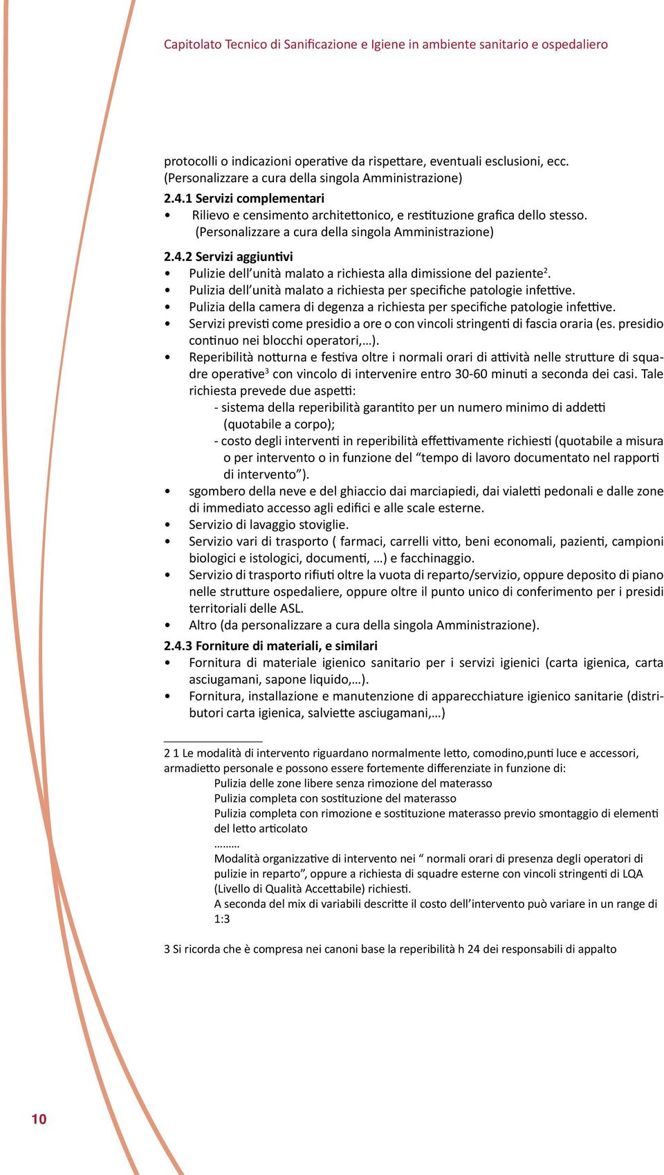 (Personalizzare a cura della singola Amministrazione) 2.4.2 Servizi aggiuntivi Pulizie dell unità malato a richiesta alla dimissione del paziente 2.