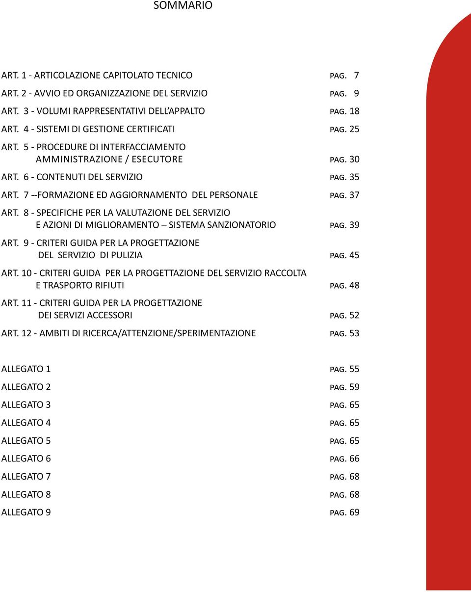 6 - CONTENUTI DEL SERVIZIO pag. 35 ART. 7 --FORMAZIONE ED AGGIORNAMENTO DEL PERSONALE pag. 37 ART. 8 - SPECIFICHE PER LA VALUTAZIONE DEL SERVIZIO E AZIONI DI MIGLIORAMENTO SISTEMA SANZIONATORIO pag.