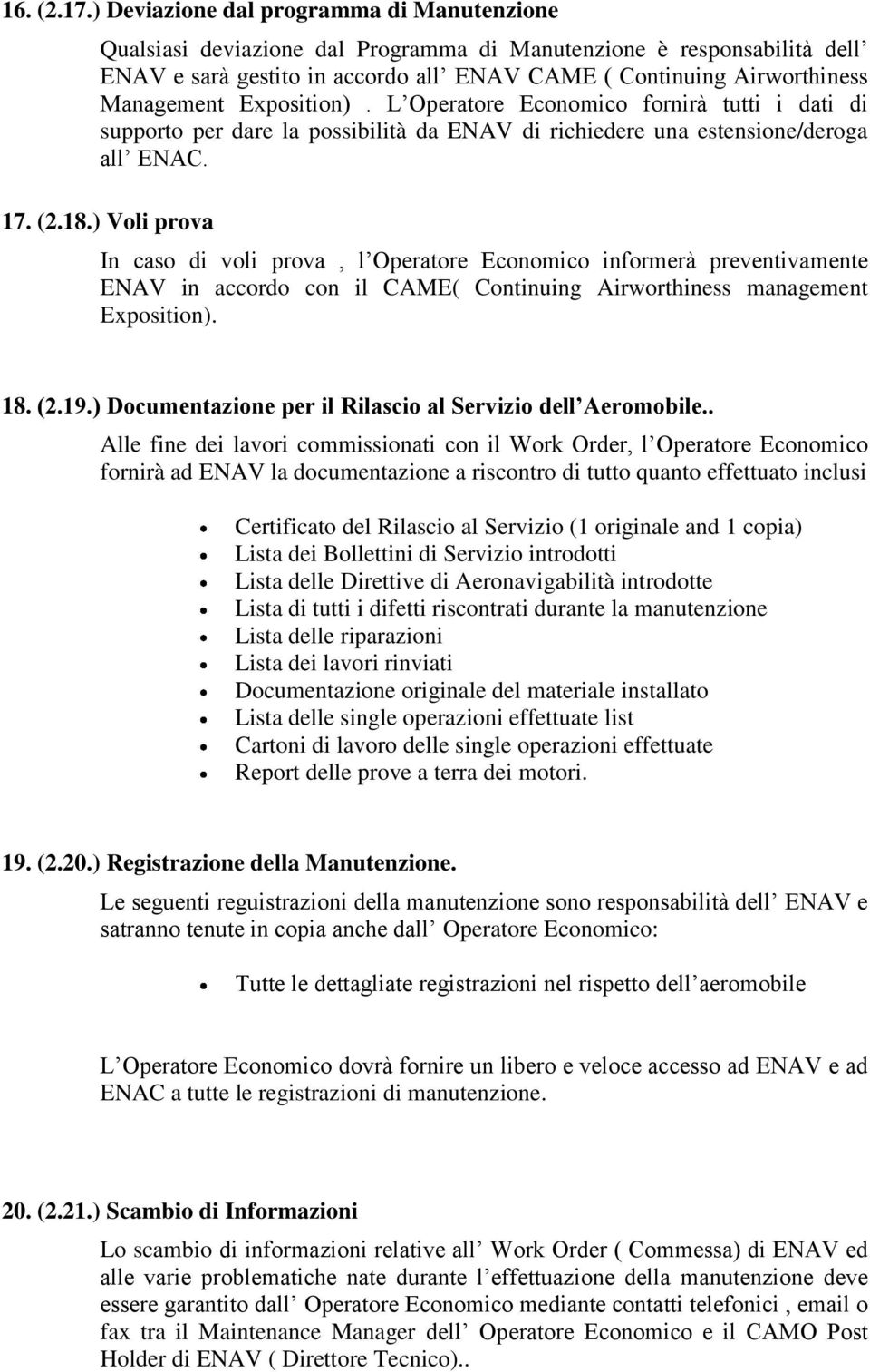 Exposition). L Operatore Economico fornirà tutti i dati di supporto per dare la possibilità da ENAV di richiedere una estensione/deroga all ENAC. 17. (2.18.