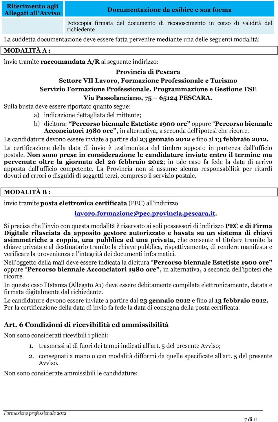 Turismo Servizio Formazione Professionale, Programmazione e Gestione FSE Via Passolanciano, 75 65124 PESCARA.