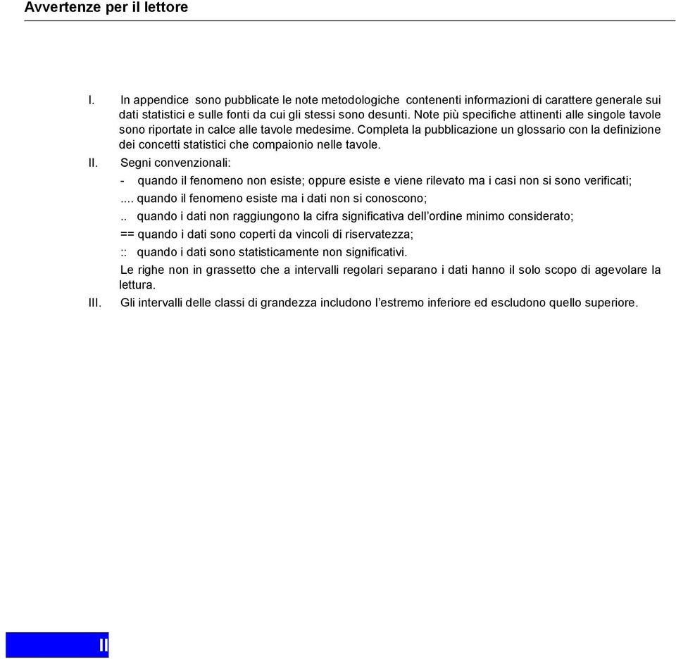 Note più specifiche attinenti alle singole tavole sono riportate in calce alle tavole medesime.