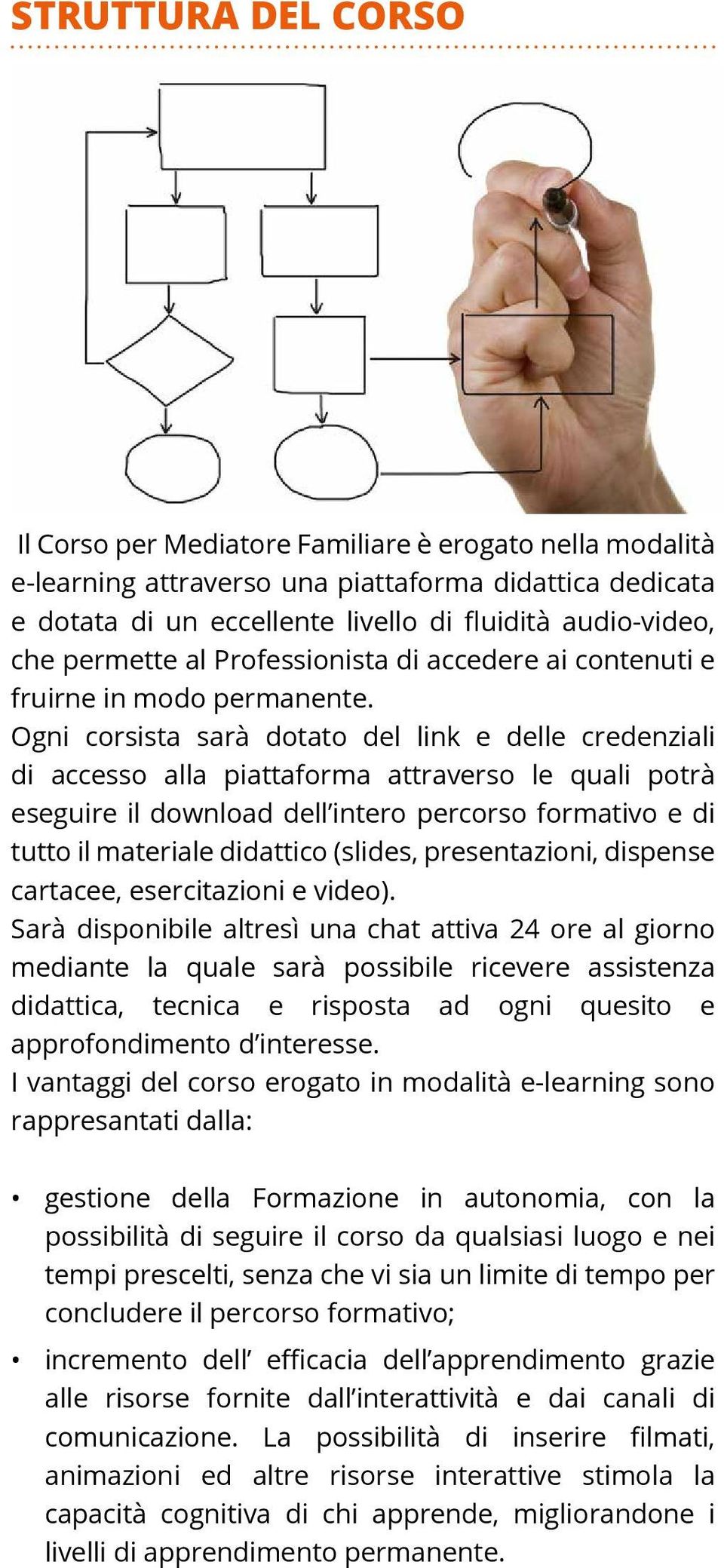 Ogni corsista sarà dotato del link e delle credenziali di accesso alla piattaforma attraverso le quali potrà eseguire il download dell intero percorso formativo e di tutto il materiale didattico