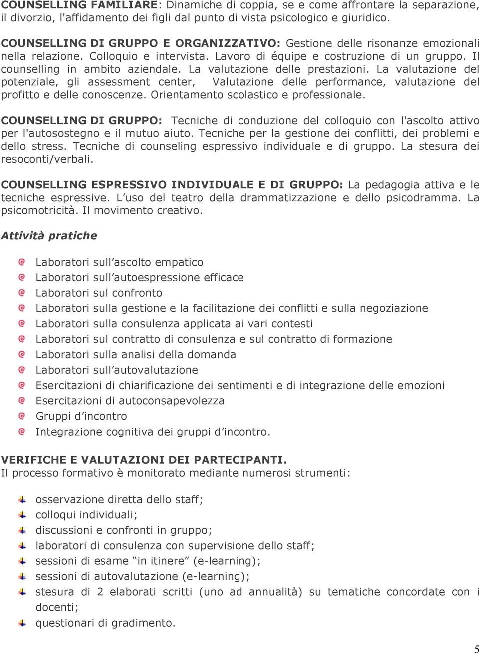 La valutazione delle prestazioni. La valutazione del potenziale, gli assessment center, Valutazione delle performance, valutazione del profitto e delle conoscenze.