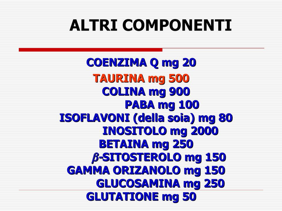 80 INOSITOLO mg 2000 BETAINA mg 250 β-sitosterolo mg