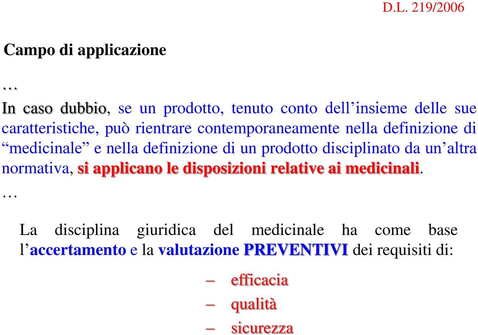 prodotto disciplinato da un altra normativa, si applicano le disposizioni relative ai medicinali.