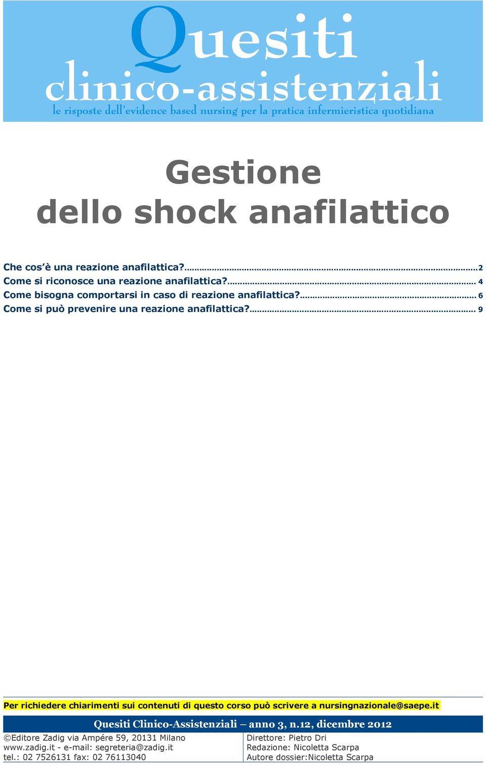 ... 9 Per richiedere chiarimenti sui contenuti di questo corso può scrivere a nursingnazionale@saepe.it Quesiti Clinico-Assistenziali anno 3, n.