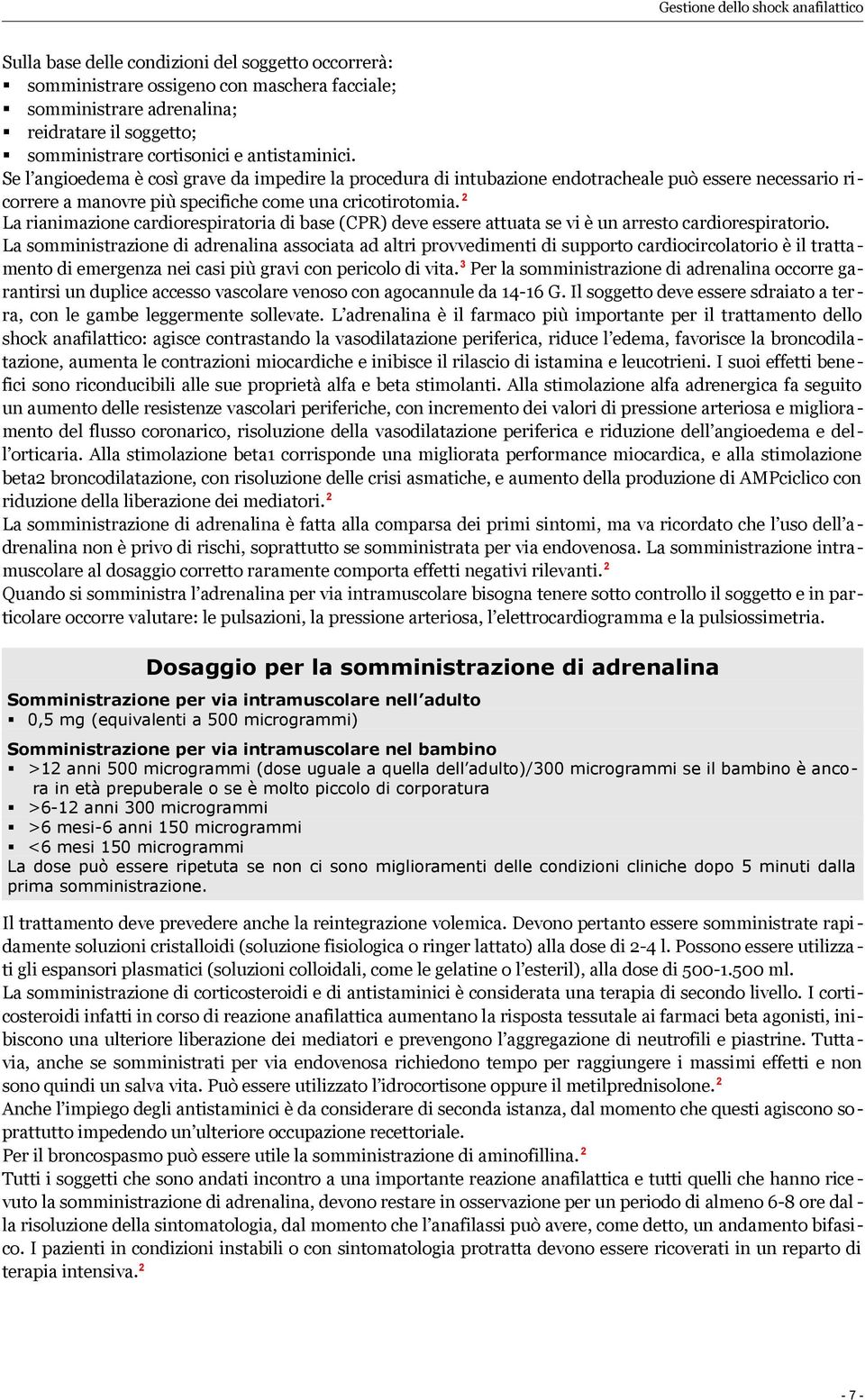 2 La rianimazione cardiorespiratoria di base (CPR) deve essere attuata se vi è un arresto cardiorespiratorio.