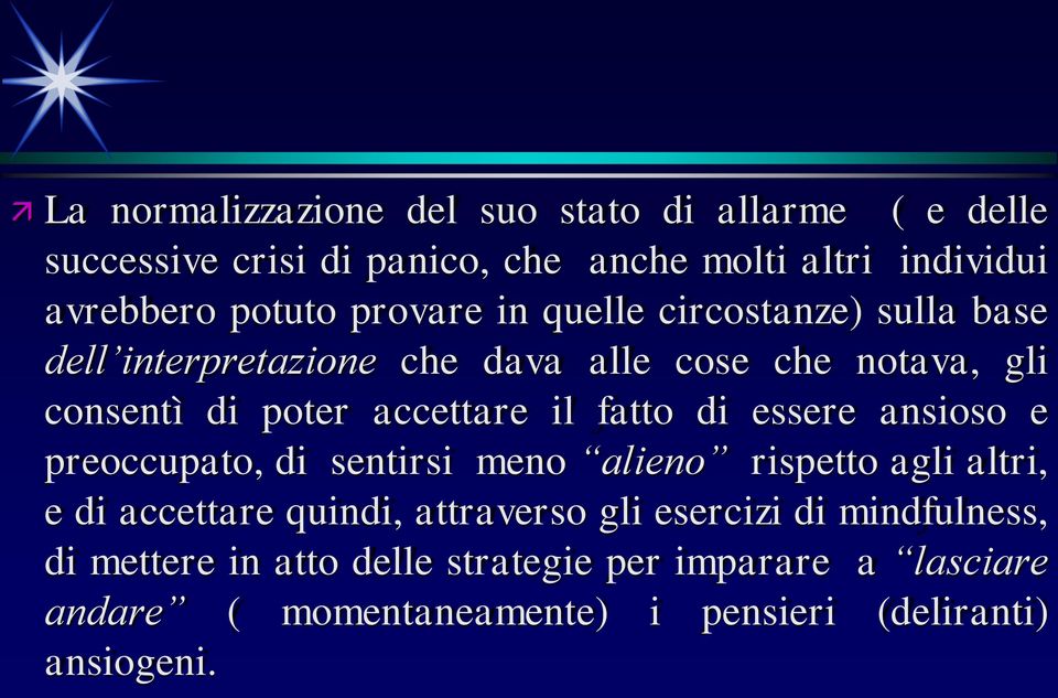 fatto di essere ansioso e preoccupato, di sentirsi meno alieno rispetto agli altri, e di accettare quindi, attraverso gli esercizi