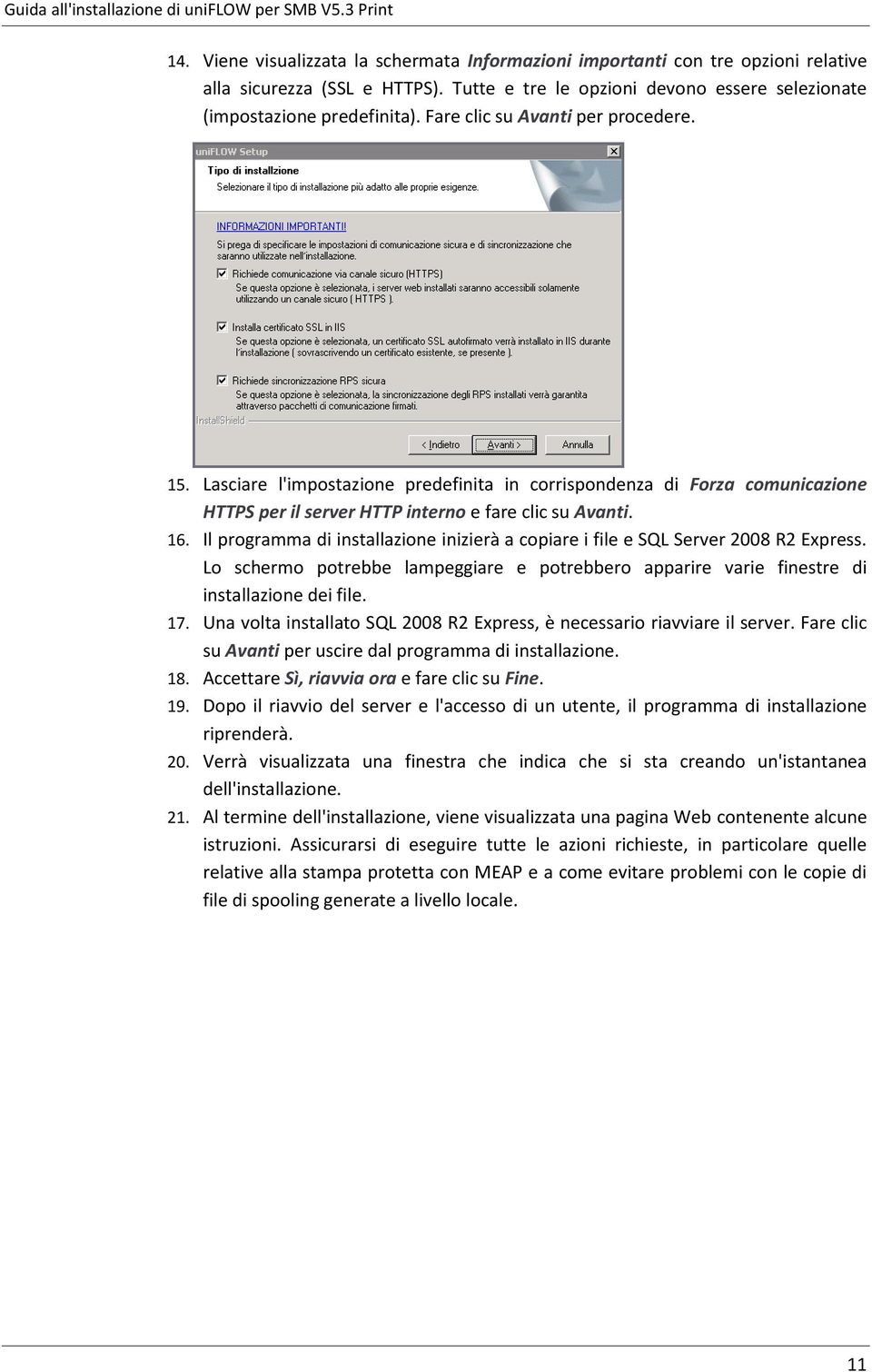 Il programma di installazione inizierà a copiare i file e SQL Server 2008 R2 Express. Lo schermo potrebbe lampeggiare e potrebbero apparire varie finestre di installazione dei file. 17.