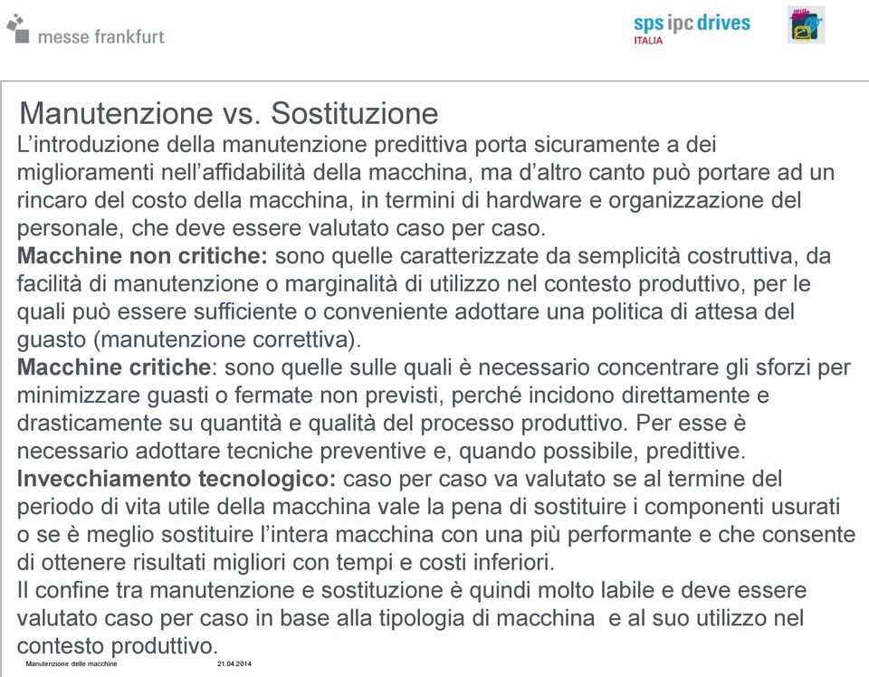 in termini di hardware e organizzazione del personale, che deve essere valutato caso per caso.