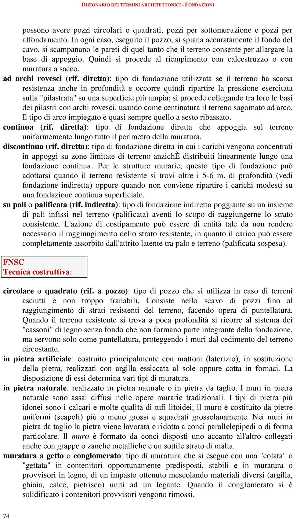 Quindi si procede al riempimento con calcestruzzo o con muratura a sacco. ad archi rovesci (rif.