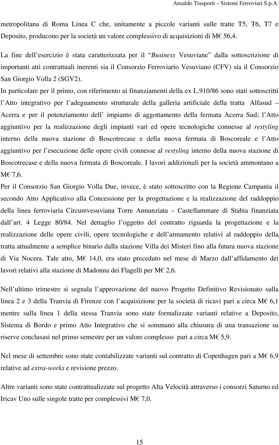 Giorgio Volla 2 (SGV2). In particolare per il primo, con riferimento ai finanziamenti della ex L.