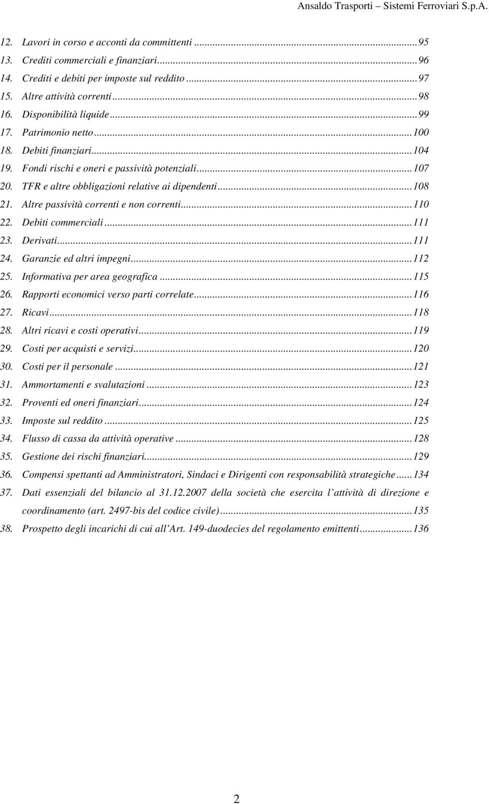 Altre passività correnti e non correnti...110 22. Debiti commerciali...111 23. Derivati...111 24. Garanzie ed altri impegni...112 25. Informativa per area geografica...115 26.