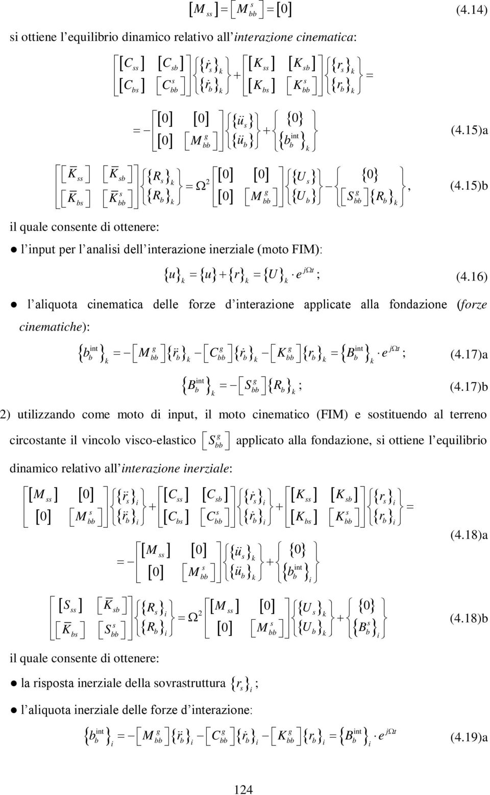 16) k k k l aliquota cinematica delle forze d interazione applicate alla fondazione (forze cinematiche): int int b bb b bb b bb b b b M r C r K r B e ; (4.17)a k g g g j t k k k k int g B S R ; (4.