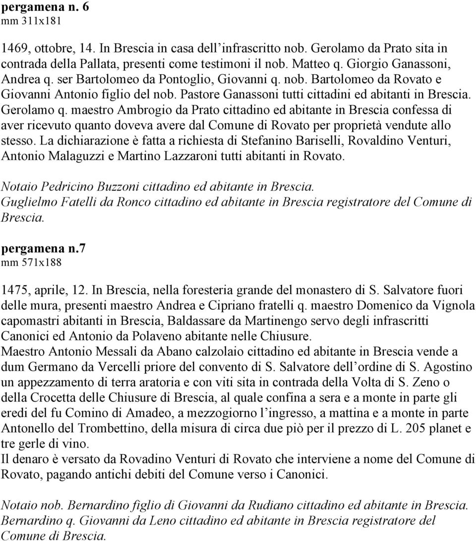 maestro Ambrogio da Prato cittadino ed abitante in Brescia confessa di aver ricevuto quanto doveva avere dal Comune di Rovato per proprietà vendute allo stesso.