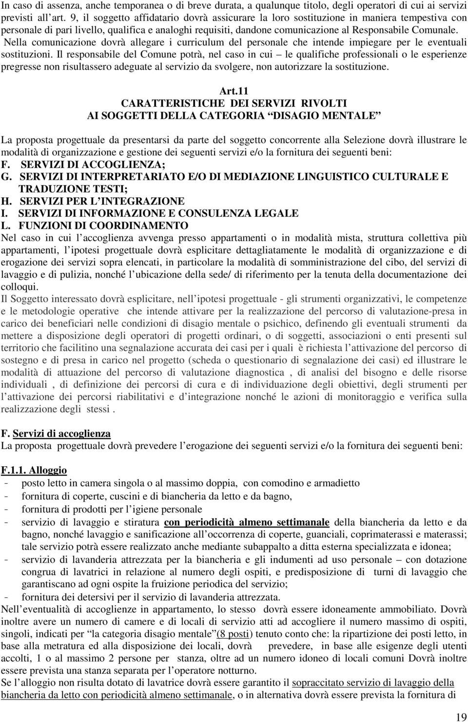 Nella comunicazione dovrà allegare i curriculum del personale che intende impiegare per le eventuali sostituzioni.