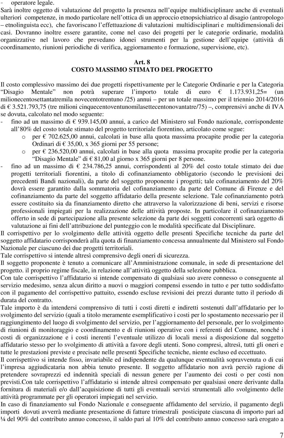 disagio (antropologo etnolinguista ecc), che favoriscano l effettuazione di valutazioni multidisciplinari e multidimensionali dei casi.