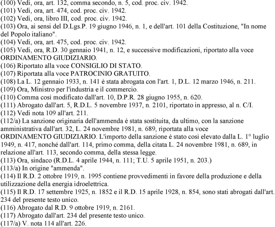 12, e successive modificazioni, riportato alla voce ORDINAMENTO GIUDIZIARIO. (106) Riportato alla voce CONSIGLIO DI STATO. (107) Riportata alla voce PATROCINIO GRATUITO. (108) La L.