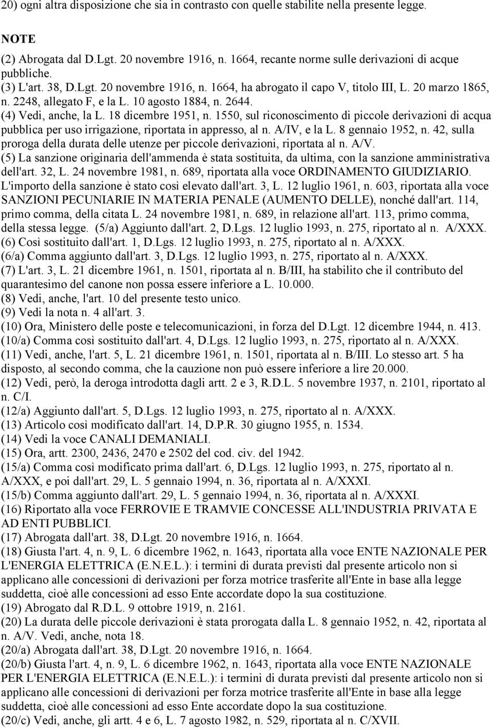 1550, sul riconoscimento di piccole derivazioni di acqua pubblica per uso irrigazione, riportata in appresso, al n. A/IV, e la L. 8 gennaio 1952, n.