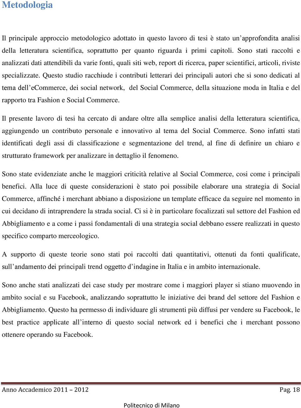 Questo studio racchiude i contributi letterari dei principali autori che si sono dedicati al tema dell ecommerce, dei social network, del Social Commerce, della situazione moda in Italia e del