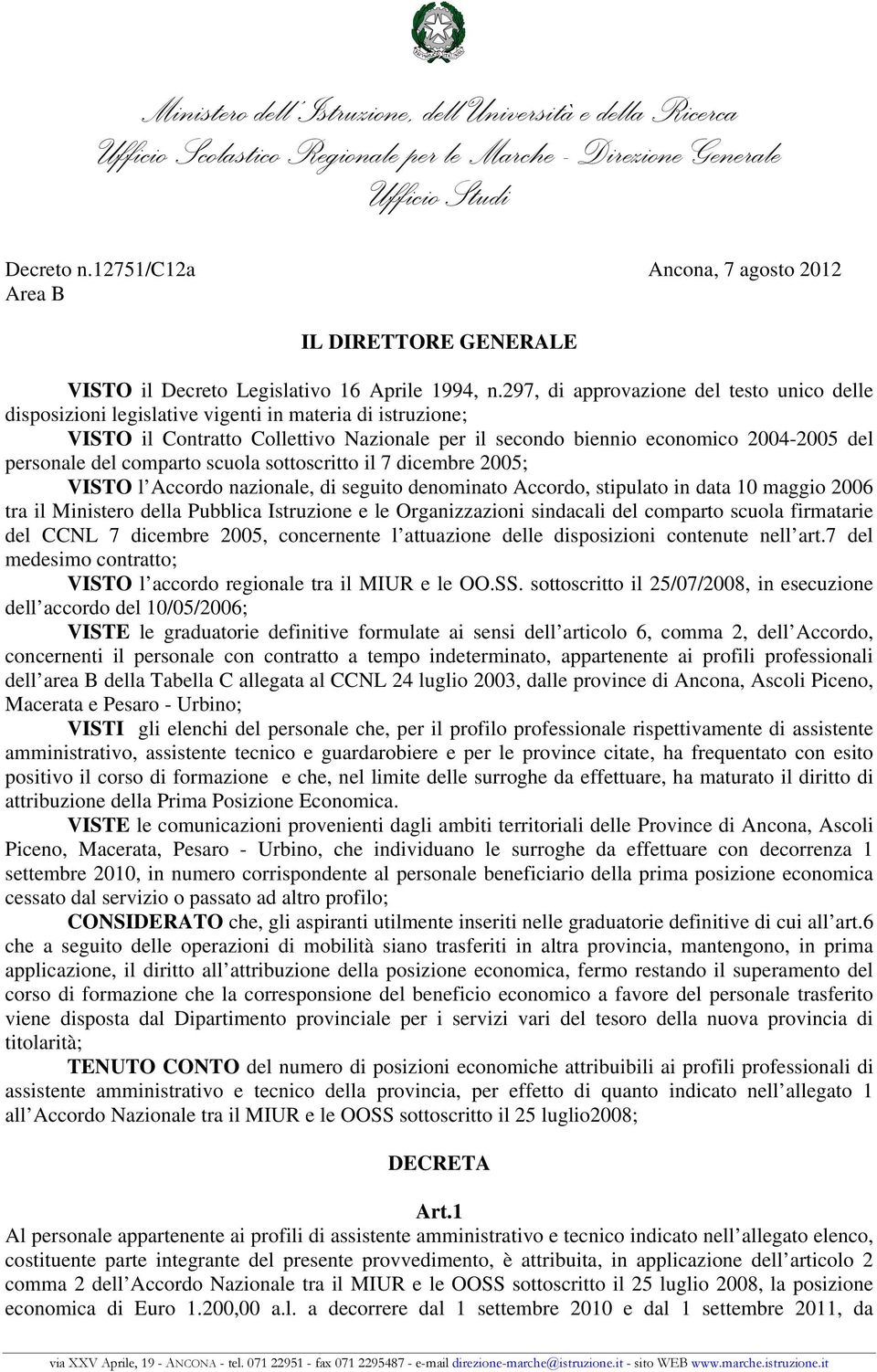 297, di approvazione del testo unico delle disposizioni legislative vigenti in materia di istruzione; VISTO il Contratto Collettivo Nazionale per il secondo biennio economico 2004-2005 del personale