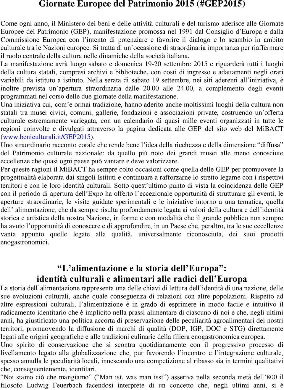 Si tratta di un occasione di straordinaria importanza per riaffermare il ruolo centrale della cultura nelle dinamiche della società italiana.