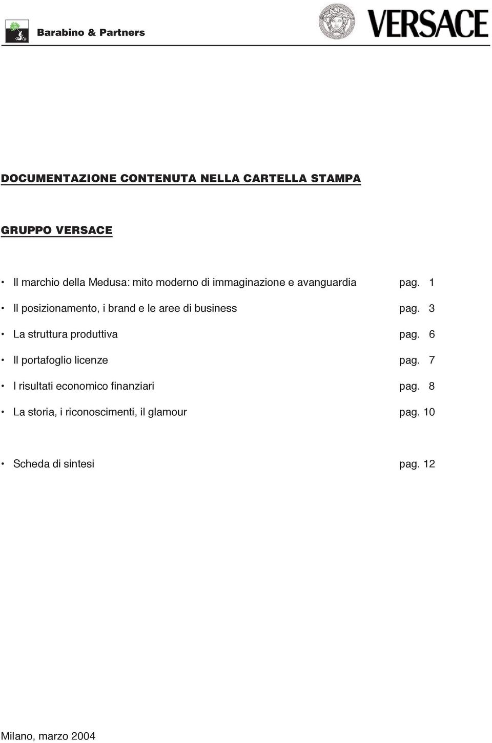 1 Il posizionamento, i brand e le aree di business pag. 3 La struttura produttiva pag.