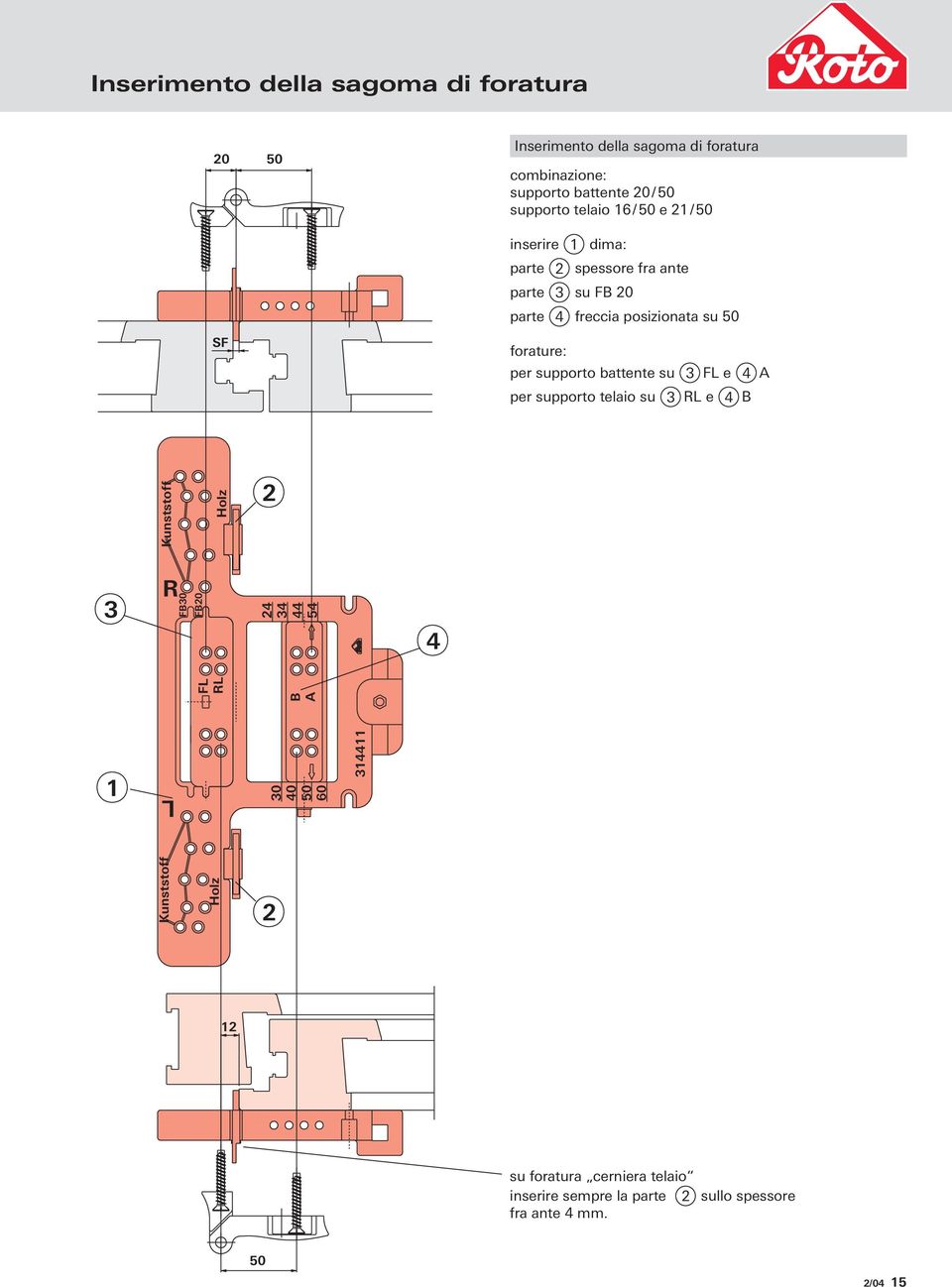 per supporto battente su 3 FL e 4 A per supporto telaio su 3 RL e 4 B 2 3 R 4 B A Kunststoff Holz FB30 FL RL FB20 24 34 44 54 1 L