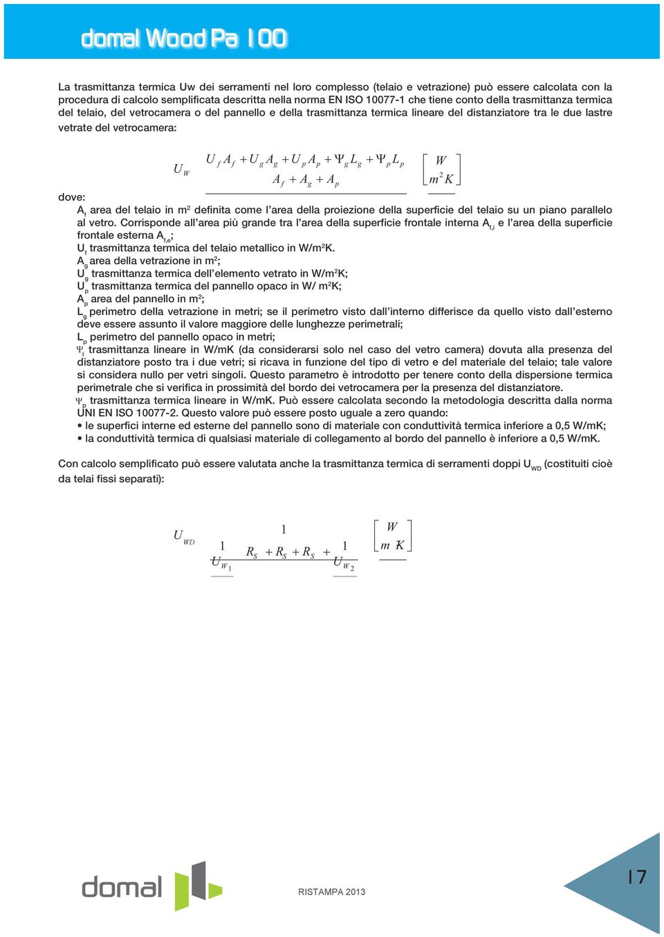 K gff ppggppg W 2 pgf dove: A f area del telaio in m 2 definita come l area della proiezione della superficie del telaio su un piano parallelo al vetro.