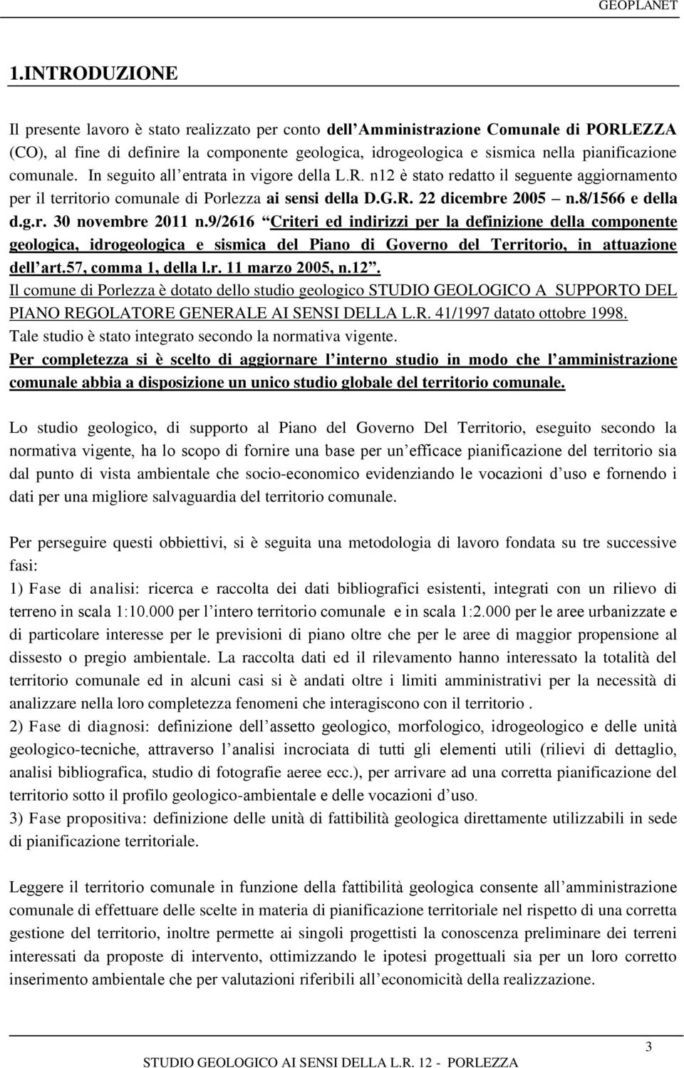 8/1566 e della d.g.r. 30 novembre 2011 n.9/2616 Criteri ed indirizzi per la definizione della componente geologica, idrogeologica e sismica del Piano di Governo del Territorio, in attuazione dell art.