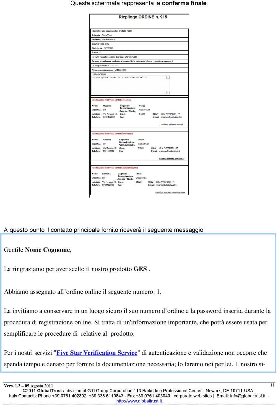 Abbiamo assegnato all ordine online il seguente numero: 1.