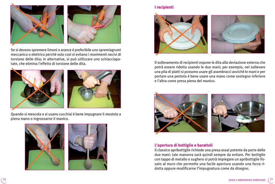 Il sollevamento di recipienti espone le dita alla deviazione esterna che potrà essere ridotta usando le due mani; per esempio, nel sollevare una pila di piatti si possono usare gli avambracci anziché