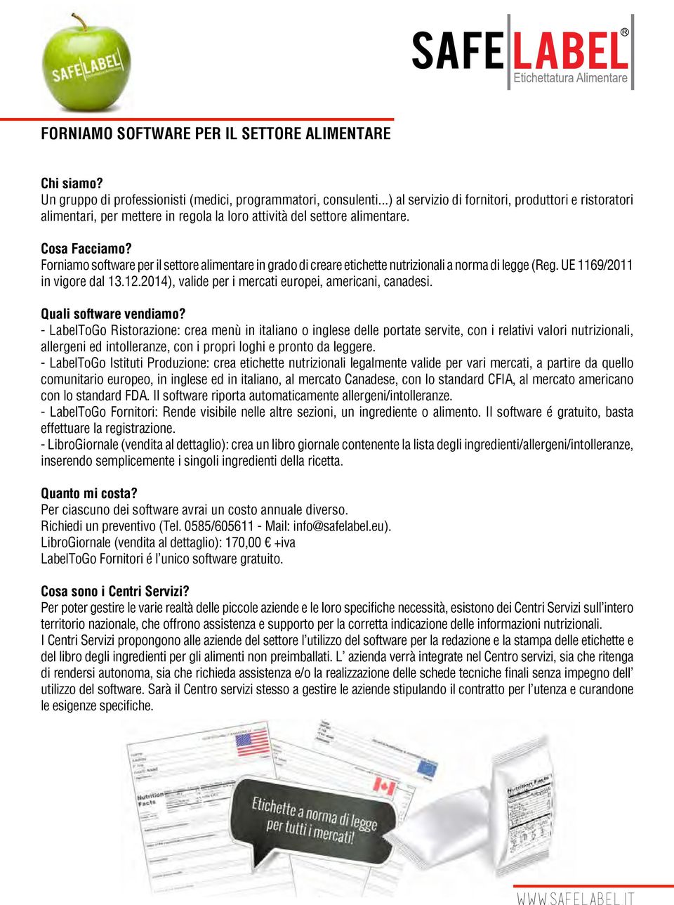 Forniamo software per il settore alimentare in grado di creare etichette nutrizionali a norma di legge (Reg. UE 1169/2011 in vigore dal 13.12.2014), valide per i mercati europei, americani, canadesi.