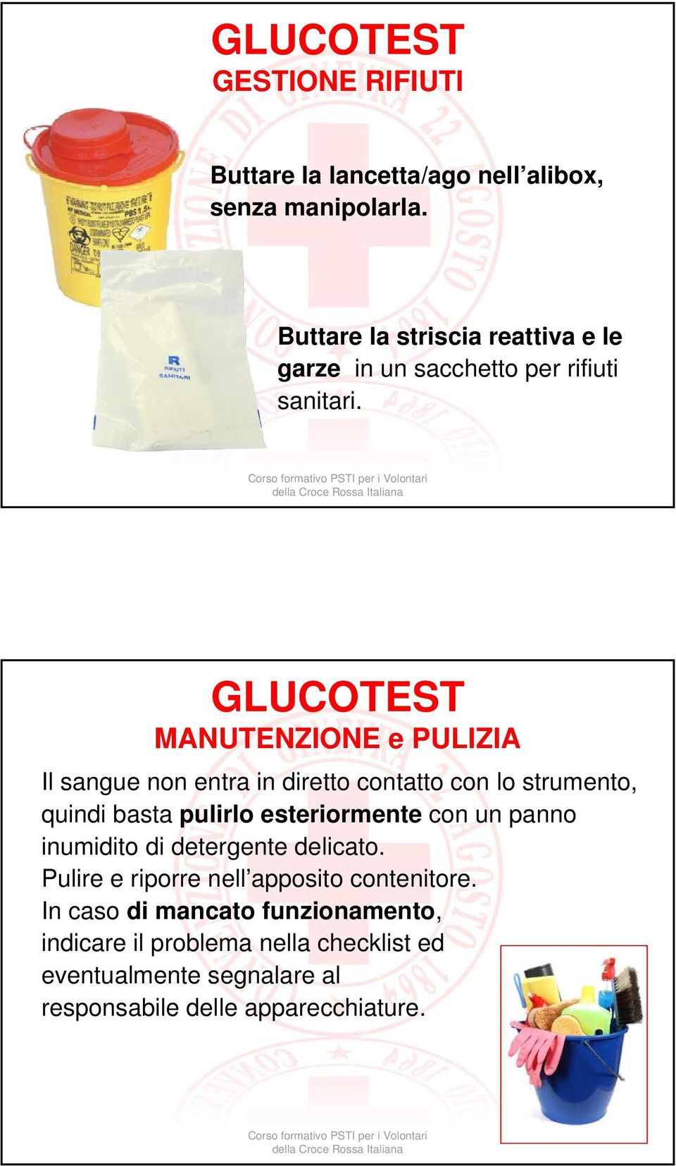 GLUCOTEST MANUTENZIONE e PULIZIA Il sangue non entra in diretto contatto con lo strumento, quindi basta pulirlo esteriormente