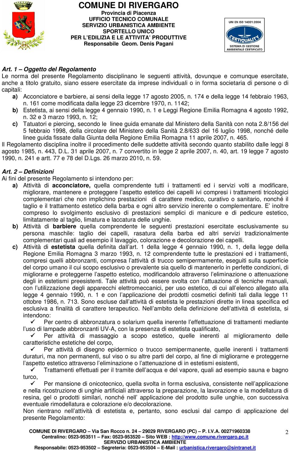 161 come modificata dalla legge 23 dicembre 1970, n. 1142; b) Estetista, ai sensi della legge 4 gennaio 1990, n. 1 e Leggi Regione Emilia Romagna 4 agosto 1992, n. 32 e 3 marzo 1993, n.