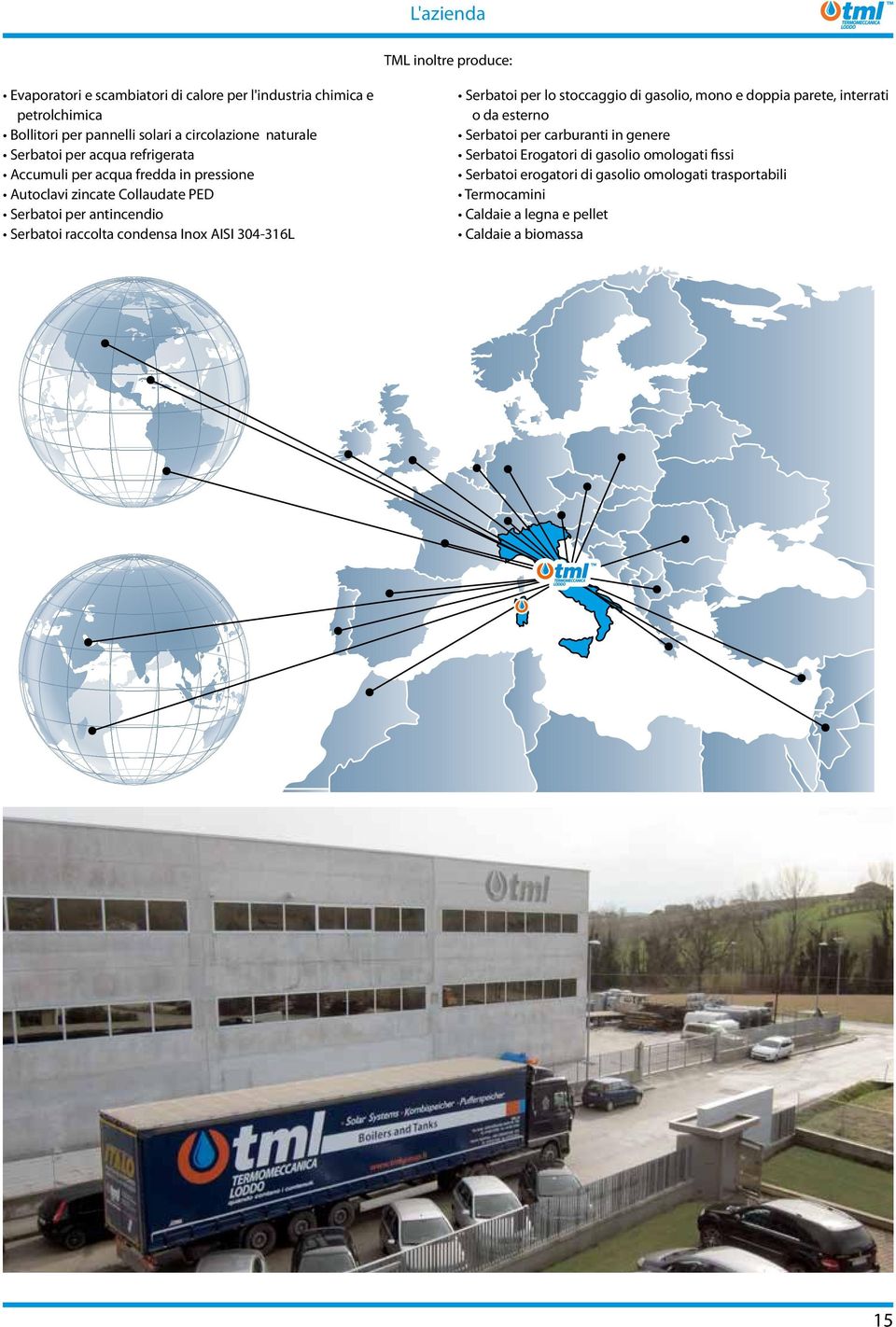 raccolta condensa Inox AISI 304-316L Serbatoi per lo stoccaggio di gasolio, mono e doppia parete, interrati o da esterno Serbatoi per carburanti in