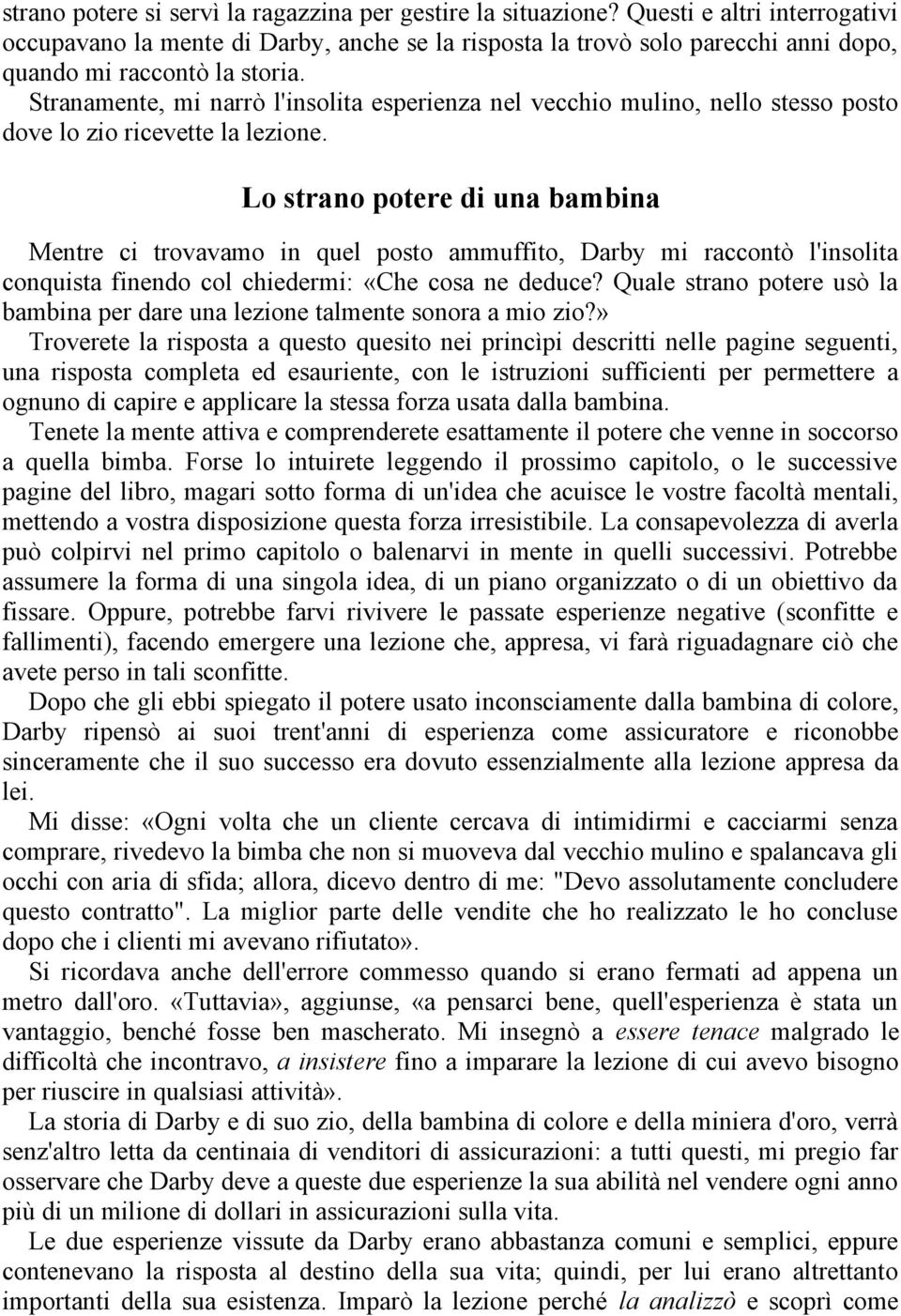 Stranamente, mi narrò l'insolita esperienza nel vecchio mulino, nello stesso posto dove lo zio ricevette la lezione.