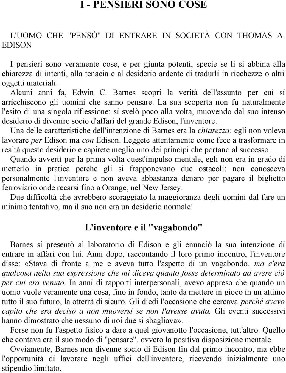 Alcuni anni fa, Edwin C. Barnes scopri la verità dell'assunto per cui si arricchiscono gli uomini che sanno pensare.