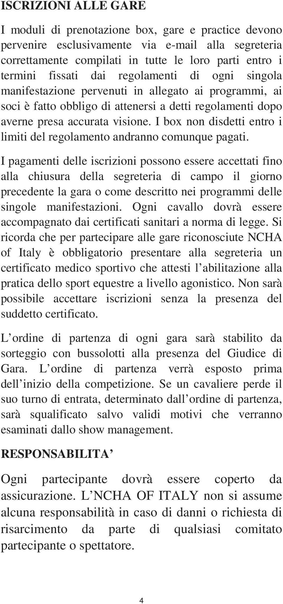 I box non disdetti entro i limiti del regolamento andranno comunque pagati.