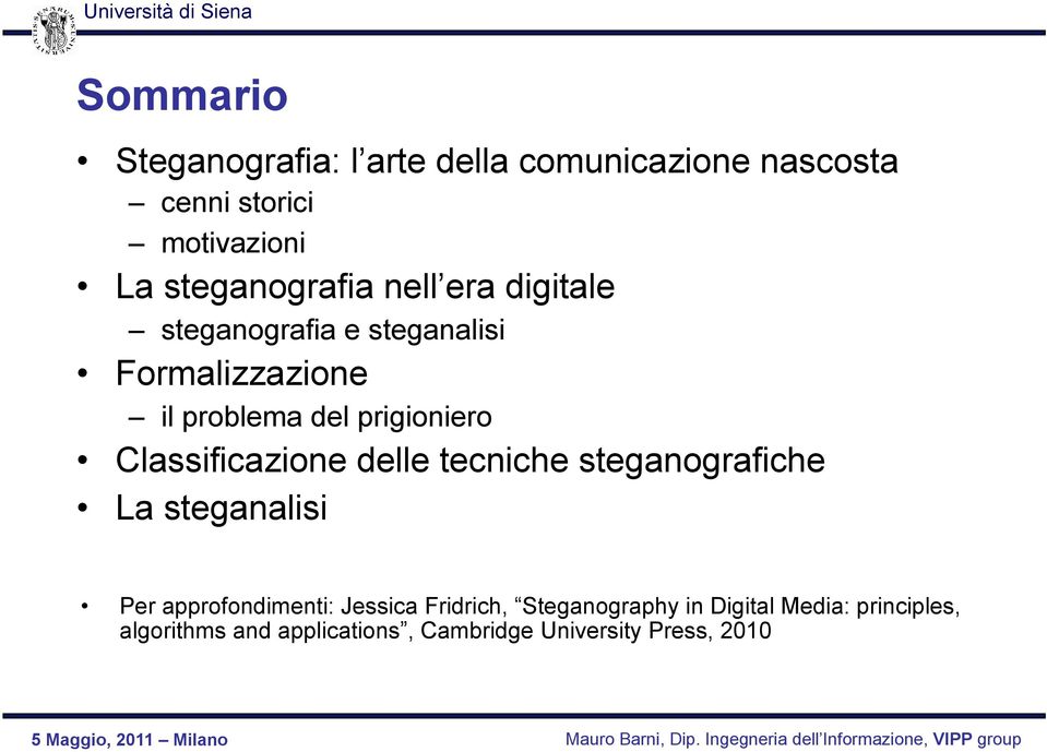 prigioniero Classificazione delle tecniche steganografiche La steganalisi Per approfondimenti: