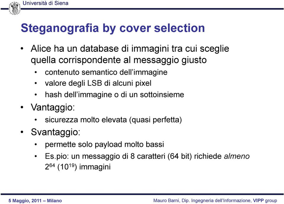 hash dell immagine o di un sottoinsieme Vantaggio: sicurezza molto elevata (quasi perfetta)